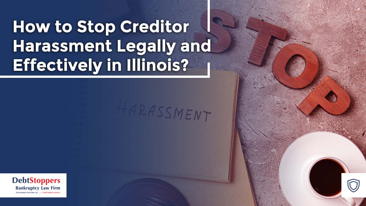 How to Stop Creditor Harassment Legally and Effectively in Illinois?