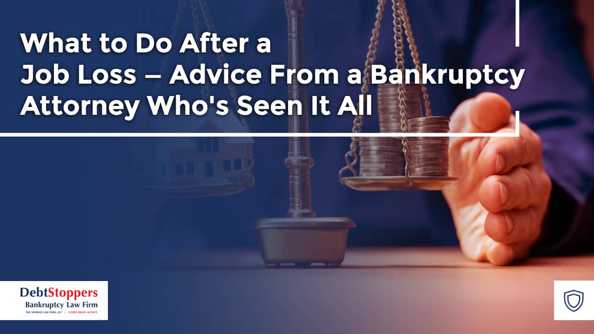 What to Do After a Job Loss — Advice From a Bankruptcy Attorney Who's Seen It All
